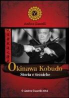 Okinawa Kobudo. Storia e tecniche di Andrea Guarelli edito da Guarelli Andrea
