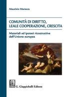 Comunità di diritto, leale cooperazione, crescita. Materiali ed ipotesi ricostruttive dell'Unione Europea di Maurizio Maresca edito da Giappichelli