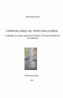 L' opera del senso, nel tempo e nello spazio. In dialogo con l'Opus postumum di Kant, col Timeo di Platone e con Gadamer di Antonello Franco edito da ilmiolibro self publishing