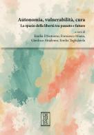 Autonomia, vulnerabilità, cura. Lo spazio della libertà tra passato e futuro edito da Orthotes