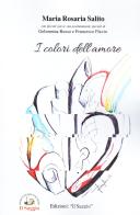 I colori dell'amore. Storie di amori diversi e di un destino che non rende liberi di Maria Rosaria Salito edito da Edizioni Il Saggio