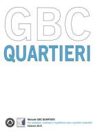 Manuale GBC quartieri. Per progettare, realizzare e riqualificare aree e quartieri sostenibili edito da GBC Italia