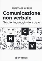 Comunicazione non verbale. Gesti e linguaggio del corpo di Giuliana Ghiandelli edito da OM