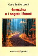 Ernestina e i segreti liberati di Carlo Emilio Leoni edito da Agemina Edizioni
