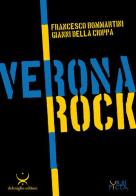 Verona rock di Francesco Bommartini, Gianni Della Cioppa edito da Delmiglio Editore