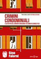 Crimini condominiali e altri piccoli orrori consumati in ambito domestico di Gino Falorni edito da Alter Ego