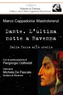 Dante. L'ultima notte a Ravenna. Dalla terra alle stelle di Marco Cappadonia Mastrolorenzi edito da C'era una Volta