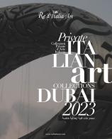 Dubai 2023. Re d'Italia Art. Private Italian Art Collections-Collezioni Private d'Arte Italiana. Ediz. illustrata edito da Daphne Museum