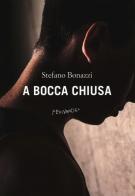 A bocca chiusa di Stefano Bonazzi edito da Fernandel