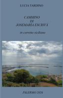 Cammino di Josemaría Escrivá. In corretto siciliano di Lucia Tardino edito da ilmiolibro self publishing