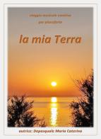 La mia terra. Viaggio musicale emotivo per pianoforte. Partitura di Maria Caterina Depasquale edito da Youcanprint