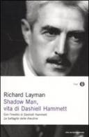 Shadow man, vita di Dashiell Hammett. Con un inedito di Dashiell Hammett di Richard Layman edito da Mondadori
