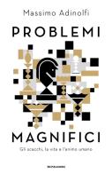 Problemi magnifici. Gli scacchi, la vita e l'animo umano di Massimo Adinolfi edito da Mondadori