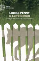Il lupo grigio. Le indagini del commissario Armand Gamache di Louise Penny edito da Einaudi