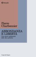 Abbondanza e libertà. Una storia ambientale delle idee politiche di Pierre Charbonnier edito da Feltrinelli