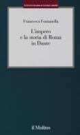 L' impero e la storia di Roma in Dante di Francesca Fontanella edito da Il Mulino