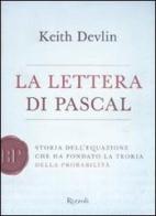 La lettera di Pascal. Storia dell'equazione che ha fondato la teoria della probabilità di Keith Devlin edito da Rizzoli
