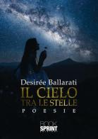 Il cielo tra le stelle di Desirée Ballarati edito da Booksprint