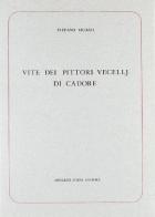 Vite de' pittori Vecelli di Cadore (rist. anast. 1817) di Stefano Ticozzi edito da Forni