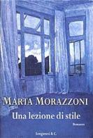 Una lezione di stile di Marta Morazzoni edito da Longanesi