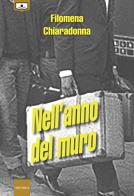 Nell'anno del muro. Ediz. integrale di Filomena Chiaradonna edito da Le Mezzelane Casa Editrice