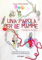 Una parola per le mamme. @mammamiacheviaggio di Lucia Anita Iuliano edito da PubMe