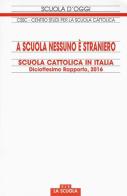 A scuola nessuno è straniero. Scuola cattolica in Italia. Diciottesimo rapporto edito da La Scuola SEI