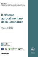 Il sistema agro-alimentare della Lombardia. Rapporto 2022 edito da Franco Angeli