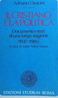 Il cristiano e la politica. Documenti e testi di una lunga stagione (1937-1985) di Adriano Ossicini edito da Studium