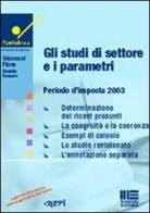 Gli studi di settore e i parametri. Periodo d'imposta 2003 di Giovanni Fiore, Daniela Fornaro edito da Maggioli Editore