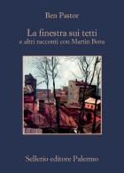 La finestra sui tetti e altri racconti con Martin Bora di Ben Pastor edito da Sellerio Editore Palermo