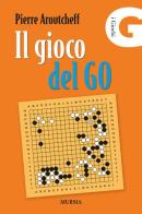 Il gioco del Go di Pierre Aroutcheff edito da Ugo Mursia Editore