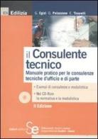 Il consulente tecnico. Manuale pratico per le consulenze tecniche d'ufficio e di parte. Con CD-ROM di Giuseppe Egizi, Gaetano Palazzone, Edi Tinarelli edito da Sistemi Editoriali