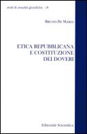 Etica repubblicana e costituzione dei doveri di Bruno De Maria edito da Editoriale Scientifica