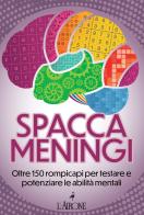 Spaccameningi. Oltre 150 rompicapi per testare e potenziare le abilità mentali edito da L'Airone Editrice Roma