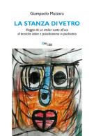 La stanza di vetro. Viaggio da un atelier vuoto all'uso di tecniche attive e psicodramma in psichiatria di Giampaolo Mazzara edito da QuiEdit