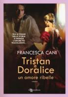 Tristan e Doralice. Un amore ribelle di Francesca Cani edito da Leggereditore