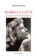 Mariella Lotti. La divina del cinema italiano di Paolo Ferrario edito da Macchione Editore