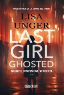 Last girl ghosted. Segreti, ossessione, vendetta di Lisa Unger edito da Time Crime