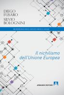 Il nichilismo dell'Unione Europea di Diego Fusaro, Silvio Bolognini edito da Armando Editore