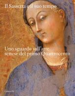 Il Sassetta e il suo tempo. Uno sguardo sull'arte senese del primo Quattrocento. Ediz. illustrata edito da Centro Di