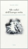 Alle radici dell'Europa unita. Il contributo dei cattolici democratici in Italia di Antonio Iodice edito da Guida