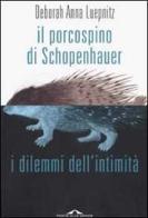 Il porcospino di Schopenhauer. I dilemmi dell'intimità di Luepnitz Deborah A. edito da Ponte alle Grazie