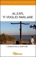 Alzati, ti voglio parlare. L'ascolto delle scritture. Scuola della Parola edito da In Dialogo