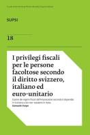 I privilegi fiscali per le persone facoltose secondo il diritto svizzero, italiano ed euro-unitario di Samuele Vorpe edito da Fontana Edizioni