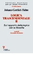 Logica trascendentale vol.2 di J. Gottlieb Fichte edito da Guerini e Associati