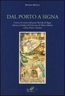 Dal porto a Signa. Lettere di vettura dal porto fluviale di Signa dirette ai fondaci di Francesco di Marco Datini a Pisa, Prato e Firenze di Moreno Benelli edito da Masso delle Fate