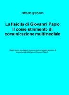 La fisicità di Giovanni Paolo II come strumento di comunicazione multimediale di Raffaele Graziano edito da ilmiolibro self publishing