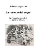 La roulette dei sogni di Roberta Migliaccio edito da ilmiolibro self publishing