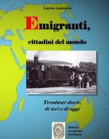 Emigranti, cittadini del mondo. Trentasei storie di ieri e di oggi di Valerio Anderlini edito da Accademia dei Romiti